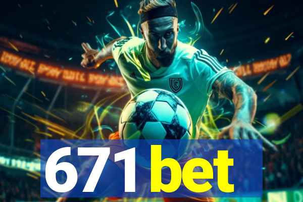 671 bet